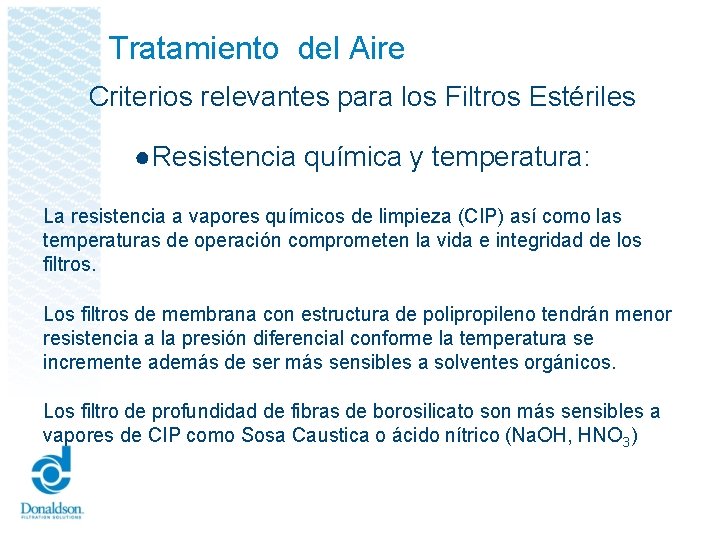 Tratamiento del Aire Criterios relevantes para los Filtros Estériles ● Resistencia química y temperatura: