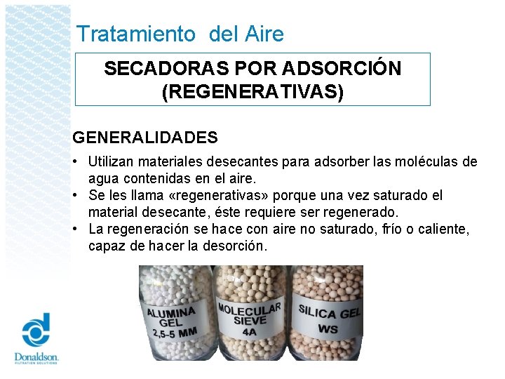 Tratamiento del Aire SECADORAS POR ADSORCIÓN (REGENERATIVAS) GENERALIDADES • Utilizan materiales desecantes para adsorber