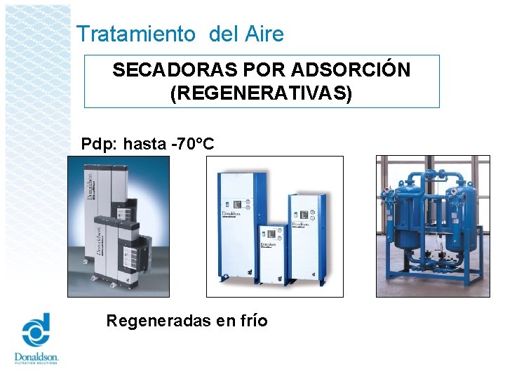 Tratamiento del Aire SECADORAS POR ADSORCIÓN (REGENERATIVAS) Pdp: hasta -70°C Regeneradas en frío 