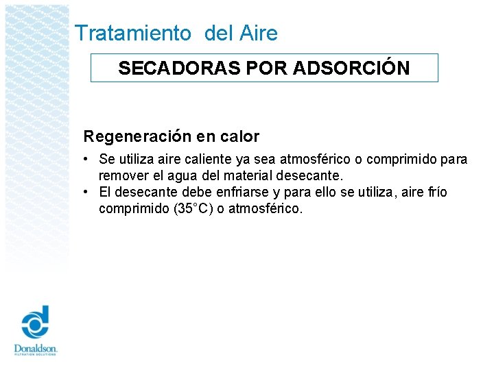 Tratamiento del Aire SECADORAS POR ADSORCIÓN Regeneración en calor • Se utiliza aire caliente