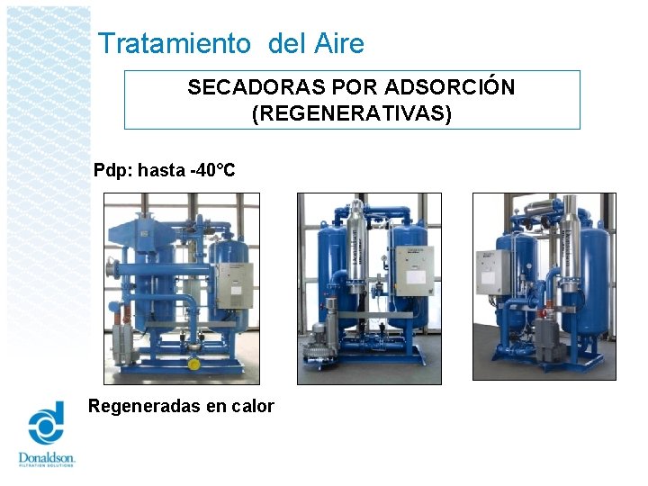 Tratamiento del Aire SECADORAS POR ADSORCIÓN (REGENERATIVAS) Pdp: hasta -40°C Regeneradas en calor 