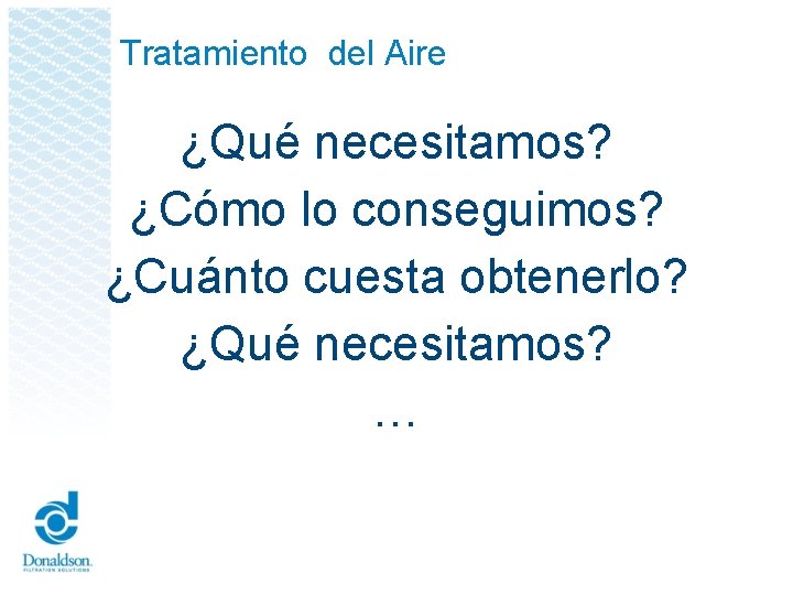 Tratamiento del Aire ¿Qué necesitamos? ¿Cómo lo conseguimos? ¿Cuánto cuesta obtenerlo? ¿Qué necesitamos? …