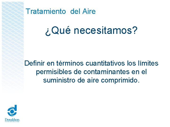 Tratamiento del Aire ¿Qué necesitamos? Definir en términos cuantitativos límites permisibles de contaminantes en