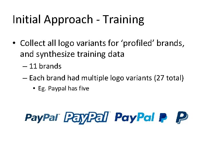 Initial Approach - Training • Collect all logo variants for ‘profiled’ brands, and synthesize