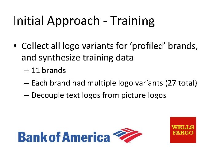 Initial Approach - Training • Collect all logo variants for ‘profiled’ brands, and synthesize