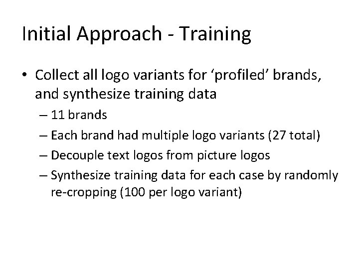 Initial Approach - Training • Collect all logo variants for ‘profiled’ brands, and synthesize