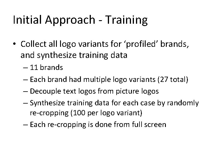 Initial Approach - Training • Collect all logo variants for ‘profiled’ brands, and synthesize