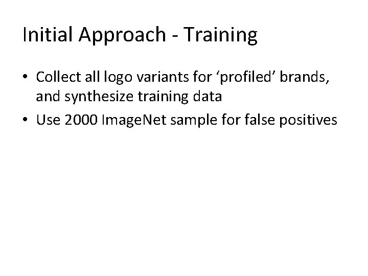 Initial Approach - Training • Collect all logo variants for ‘profiled’ brands, and synthesize