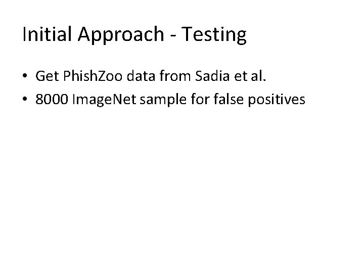 Initial Approach - Testing • Get Phish. Zoo data from Sadia et al. •