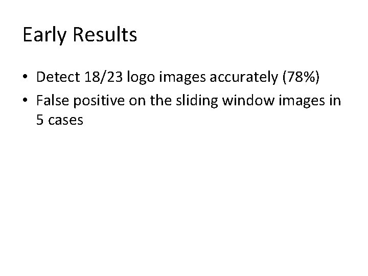 Early Results • Detect 18/23 logo images accurately (78%) • False positive on the