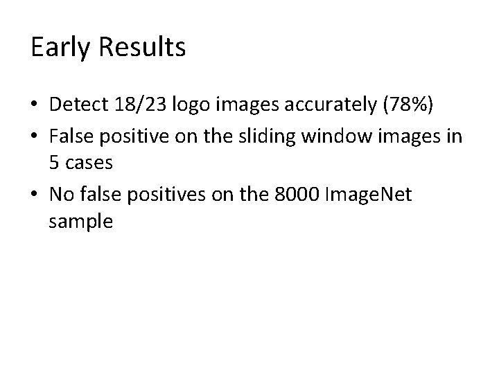 Early Results • Detect 18/23 logo images accurately (78%) • False positive on the