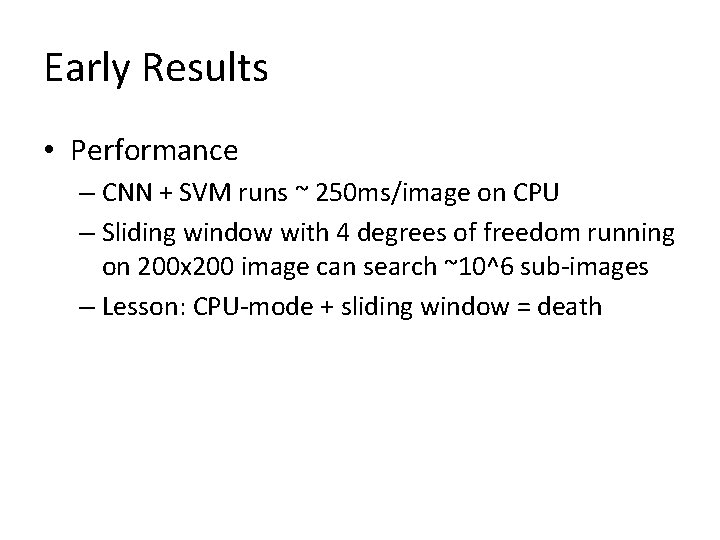 Early Results • Performance – CNN + SVM runs ~ 250 ms/image on CPU