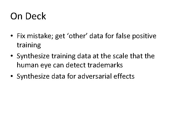 On Deck • Fix mistake; get ‘other’ data for false positive training • Synthesize