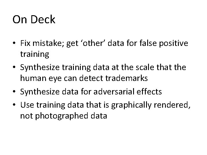 On Deck • Fix mistake; get ‘other’ data for false positive training • Synthesize