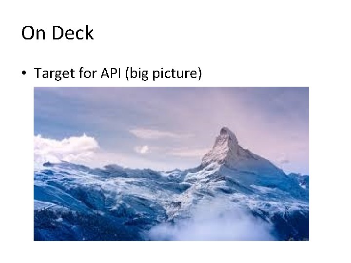 On Deck • Target for API (big picture) 