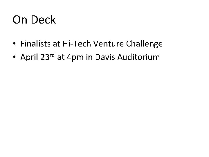 On Deck • Finalists at Hi-Tech Venture Challenge • April 23 rd at 4