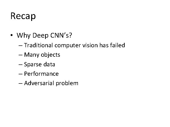 Recap • Why Deep CNN’s? – Traditional computer vision has failed – Many objects