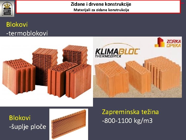 Zidane i drvene konstrukcije Materijali za zidane konstrukcije Blokovi -termoblokovi Blokovi -šuplje ploče Zapreminska