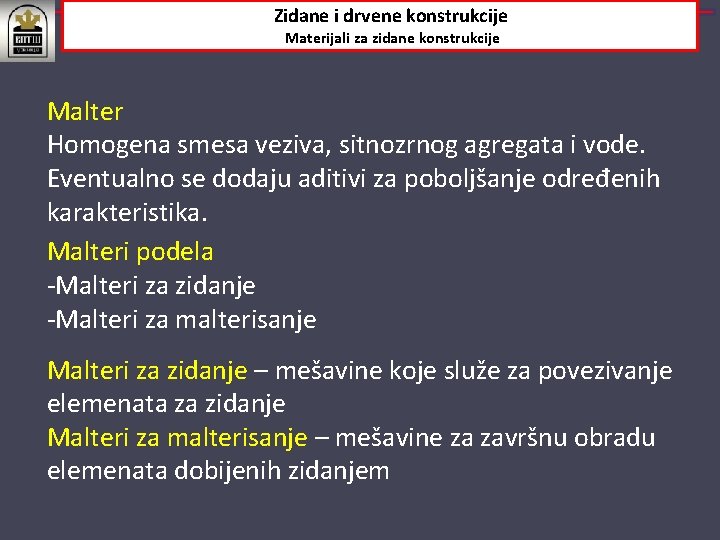 Zidane i drvene konstrukcije Materijali za zidane konstrukcije Malter Homogena smesa veziva, sitnozrnog agregata