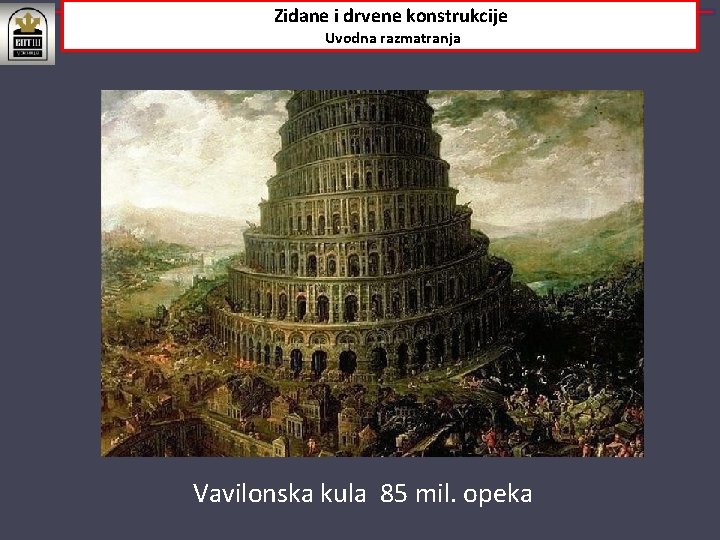 Zidane i drvene konstrukcije Uvodna razmatranja Vavilonska kula 85 mil. opeka 