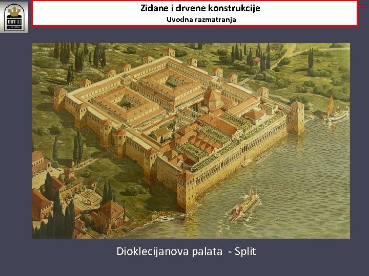 Zidane i drvene konstrukcije Uvodna razmatranja Dioklecijanova palata - Split 