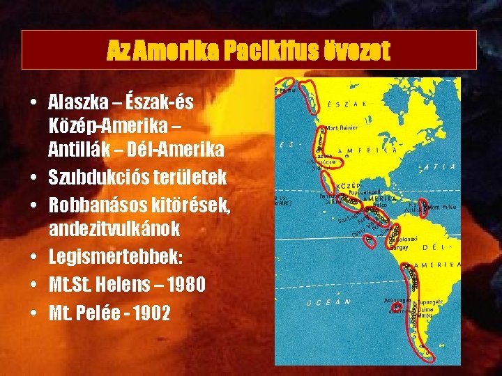 Az Amerika Pacikifus övezet • Alaszka – Észak-és Közép-Amerika – Antillák – Dél-Amerika •