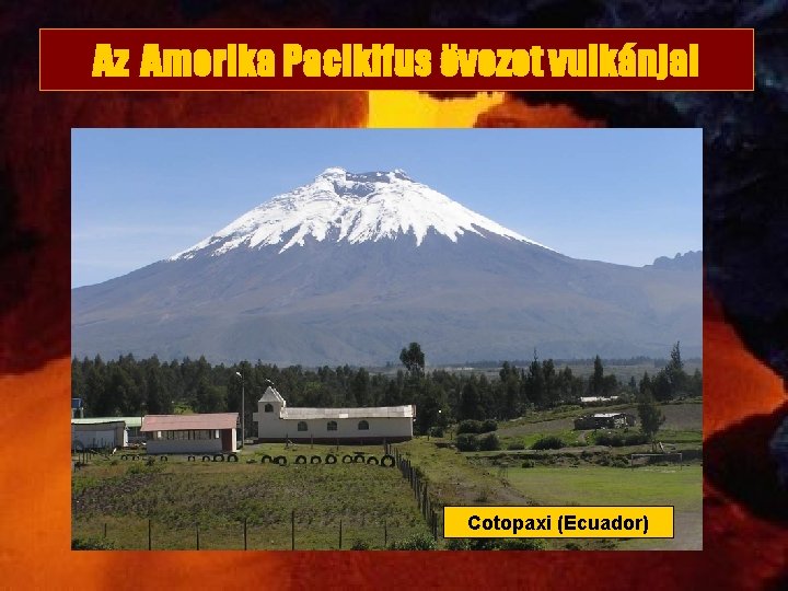 Az Amerika Pacikifus övezet vulkánjai Cotopaxi (Ecuador) 