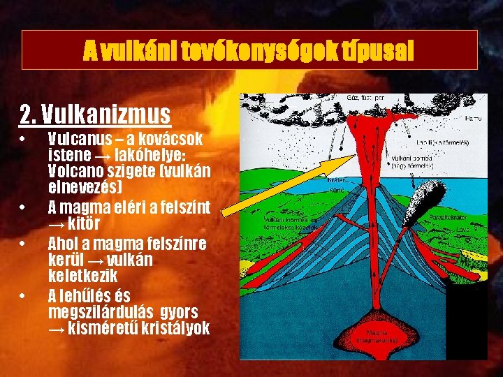 A vulkáni tevékenységek típusai 2. Vulkanizmus • • Vulcanus – a kovácsok istene →