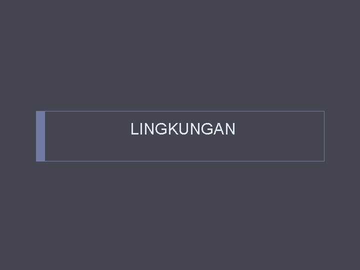 LINGKUNGAN LINGKUNGAN