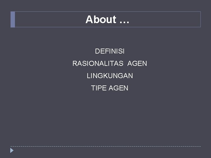 About … DEFINISI RASIONALITAS AGEN LINGKUNGAN TIPE AGEN About … DEFINISI RASIONALITAS AGEN LINGKUNGAN TIPE AGEN