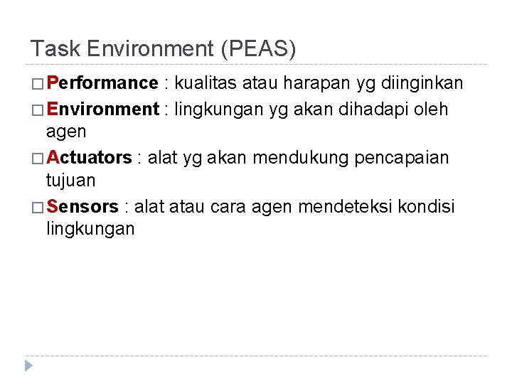 Task Environment (PEAS) � Performance : kualitas atau harapan yg diinginkan � Environment : Task Environment (PEAS) � Performance : kualitas atau harapan yg diinginkan � Environment :