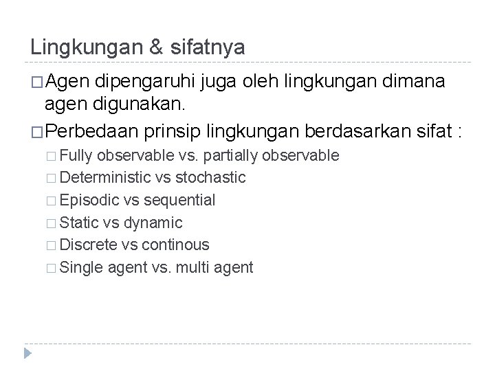 Lingkungan & sifatnya �Agen dipengaruhi juga oleh lingkungan dimana agen digunakan. �Perbedaan prinsip lingkungan Lingkungan & sifatnya �Agen dipengaruhi juga oleh lingkungan dimana agen digunakan. �Perbedaan prinsip lingkungan