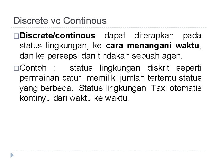 Discrete vc Continous �Discrete/continous dapat diterapkan pada status lingkungan, ke cara menangani waktu, dan Discrete vc Continous �Discrete/continous dapat diterapkan pada status lingkungan, ke cara menangani waktu, dan