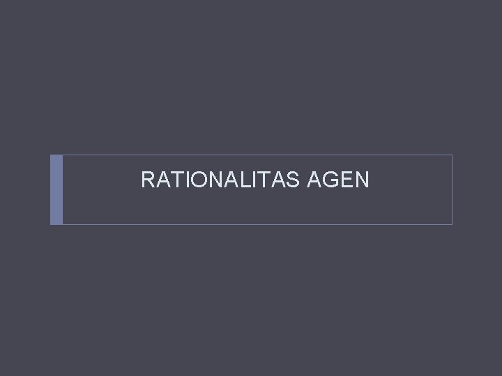 RATIONALITAS AGEN RATIONALITAS AGEN