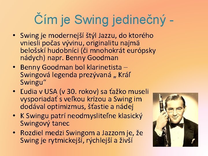 Čím je Swing jedinečný • Swing je modernejší štýl Jazzu, do ktorého vniesli počas