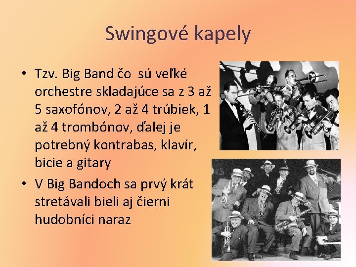 Swingové kapely • Tzv. Big Band čo sú veľké orchestre skladajúce sa z 3