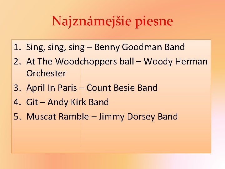 Najznámejšie piesne 1. Sing, sing – Benny Goodman Band 2. At The Woodchoppers ball