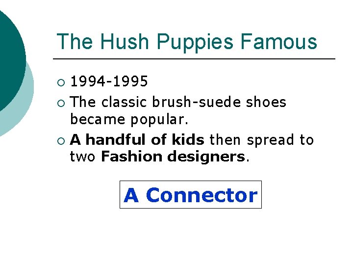 The Hush Puppies Famous 1994 -1995 ¡ The classic brush-suede shoes became popular. ¡