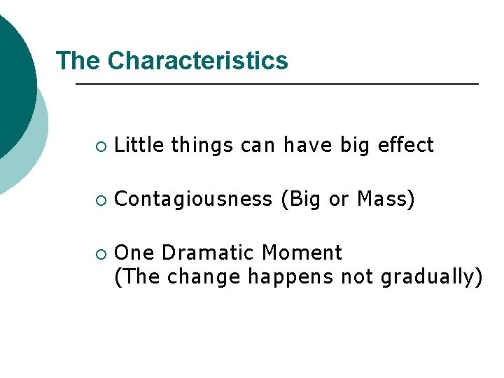 The Characteristics ¡ Little things can have big effect ¡ Contagiousness (Big or Mass)