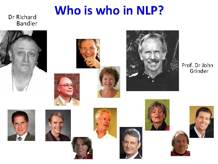 Dr Richard Bandler Who is who in NLP? Prof. Dr John Grinder 