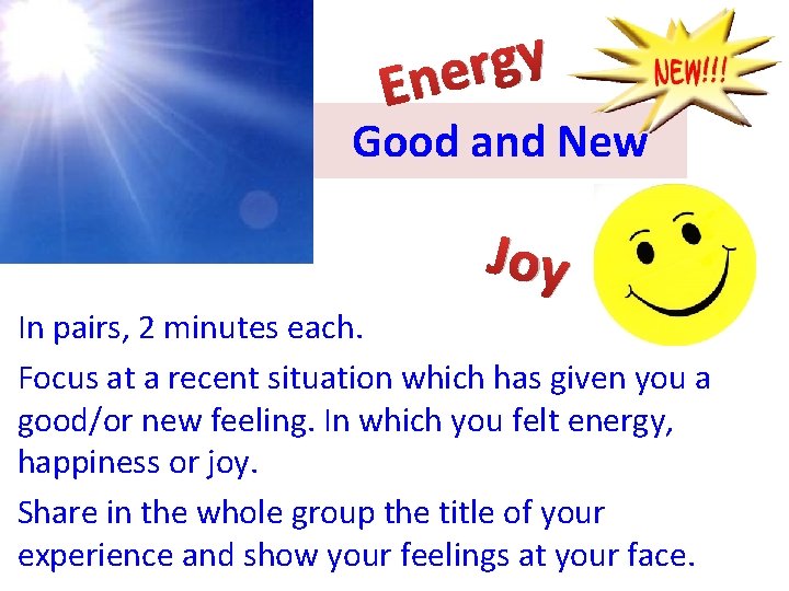 y g r Ene Good and New Joy In pairs, 2 minutes each. Focus