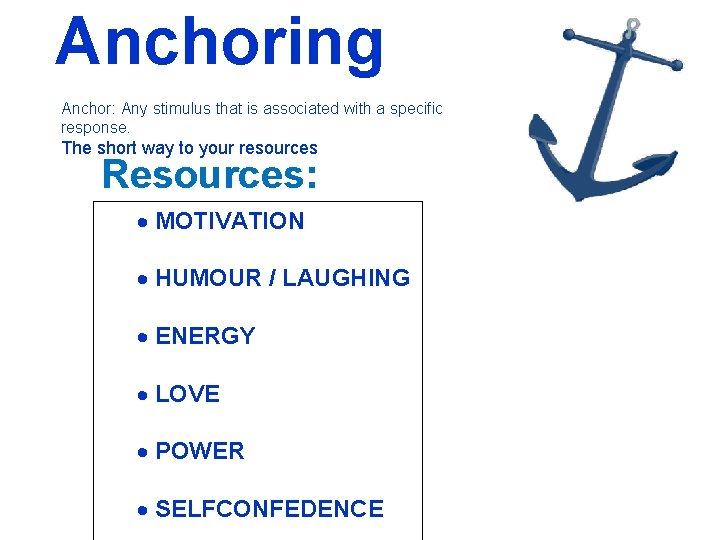 Anchoring Anchor: Any stimulus that is associated with a specific response. The short way Anchoring Anchor: Any stimulus that is associated with a specific response. The short way