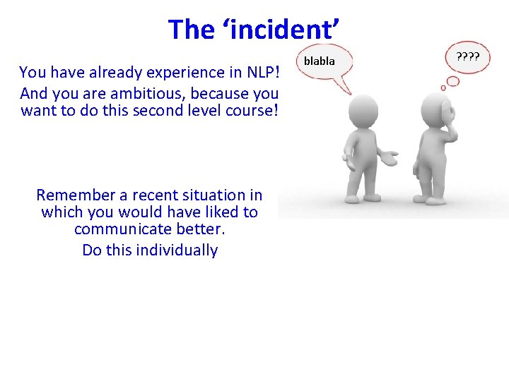 The ‘incident’ You have already experience in NLP! And you are ambitious, because you