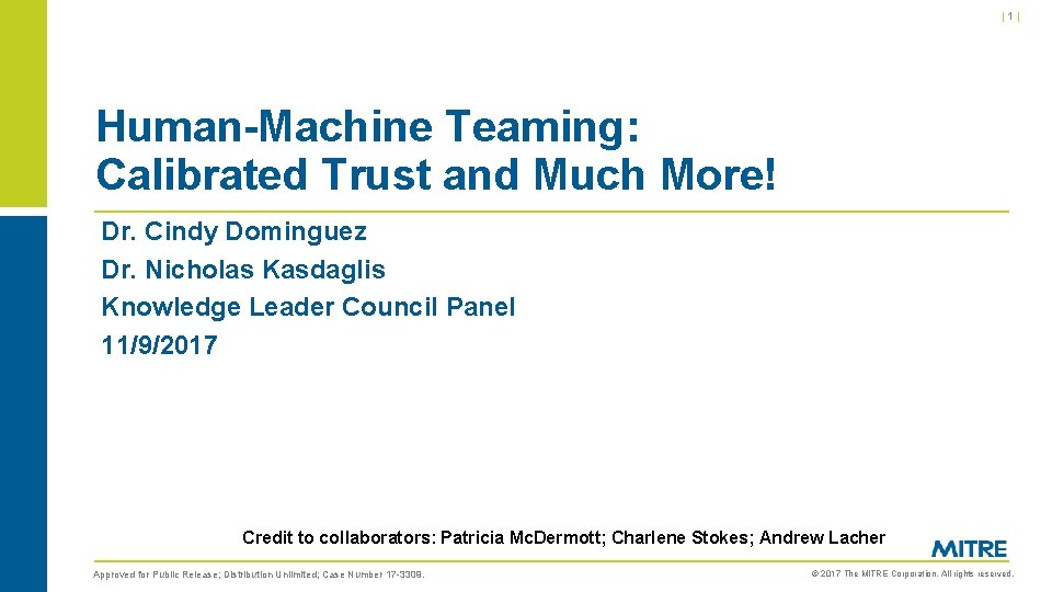 |1| Human-Machine Teaming: Calibrated Trust and Much More! Dr. Cindy Dominguez Dr. Nicholas Kasdaglis