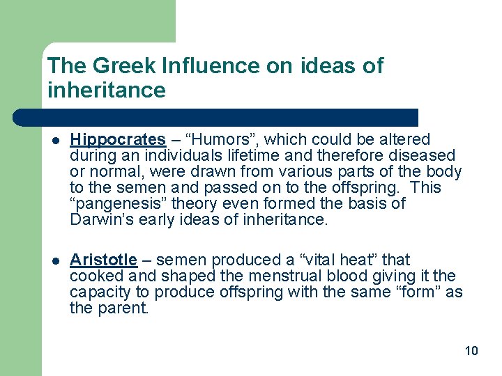 The Greek Influence on ideas of inheritance l Hippocrates – “Humors”, which could be