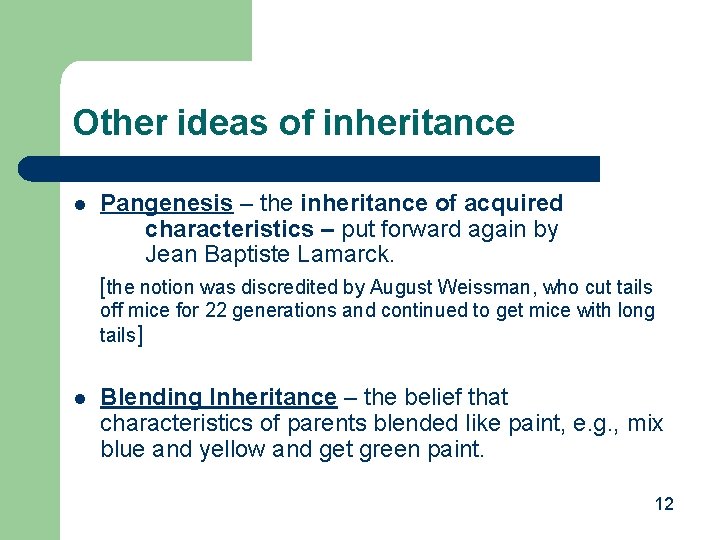 Other ideas of inheritance l Pangenesis – the inheritance of acquired characteristics – put