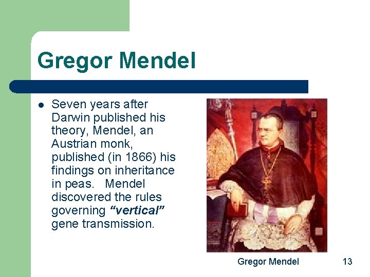 Gregor Mendel l Seven years after Darwin published his theory, Mendel, an Austrian monk,