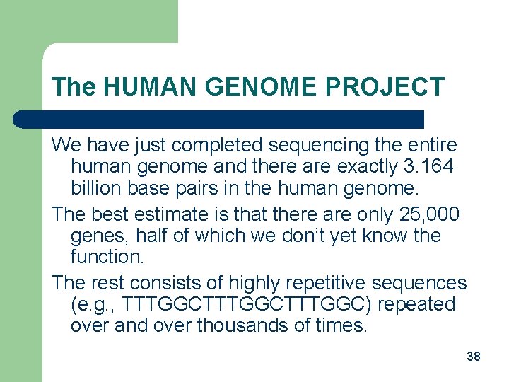 The HUMAN GENOME PROJECT We have just completed sequencing the entire human genome and