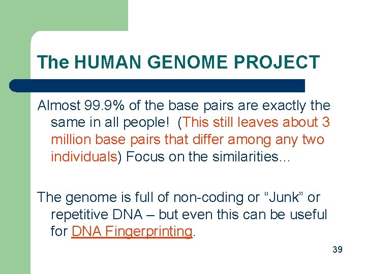 The HUMAN GENOME PROJECT Almost 99. 9% of the base pairs are exactly the