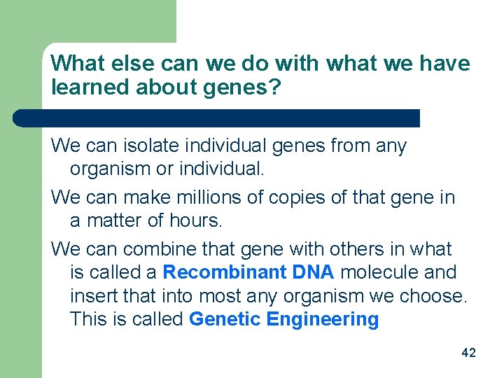 What else can we do with what we have learned about genes? We can